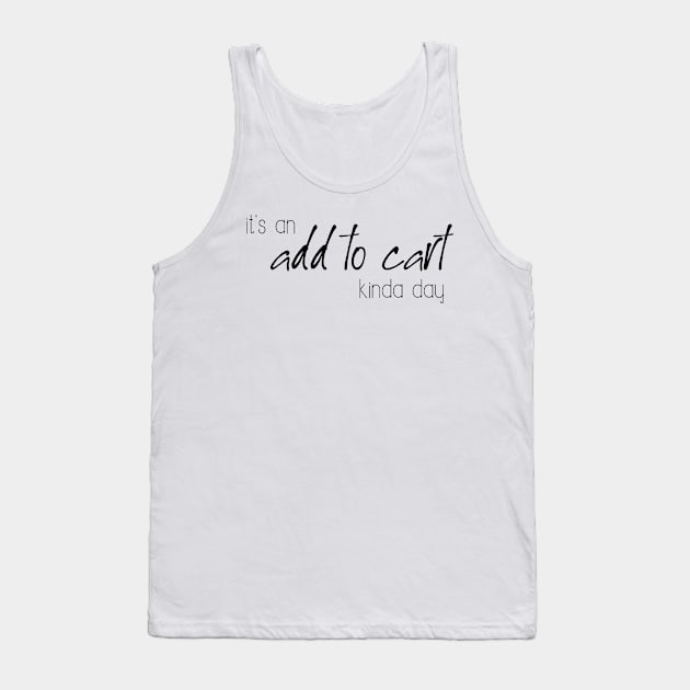 It's an add to cart kinda day Tank Top by WhyStillSingle